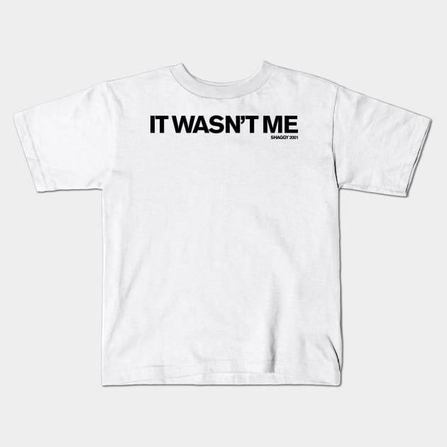 It Wasn't Me (Shaggy) Kids T-Shirt by FUN DMC 